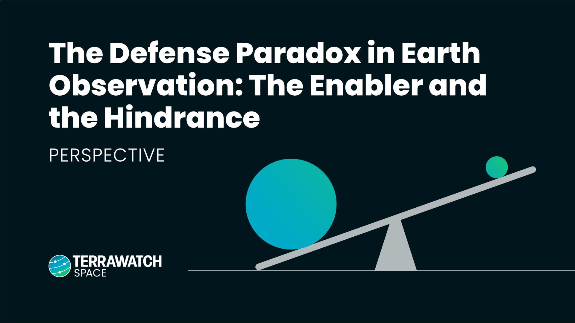 TerraWatch Space Newsletter - The Defense Paradox in Earth Observation: The Enabler and the Hindrance